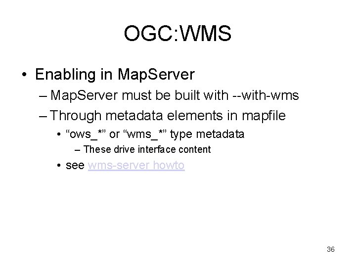 OGC: WMS • Enabling in Map. Server – Map. Server must be built with
