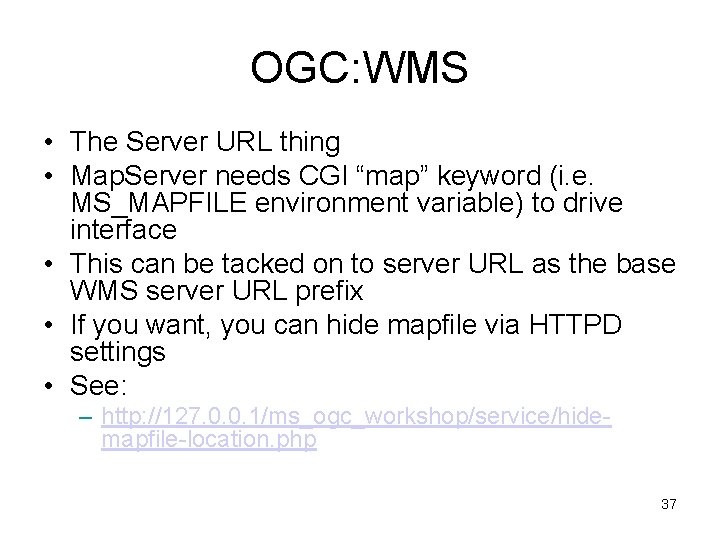 OGC: WMS • The Server URL thing • Map. Server needs CGI “map” keyword
