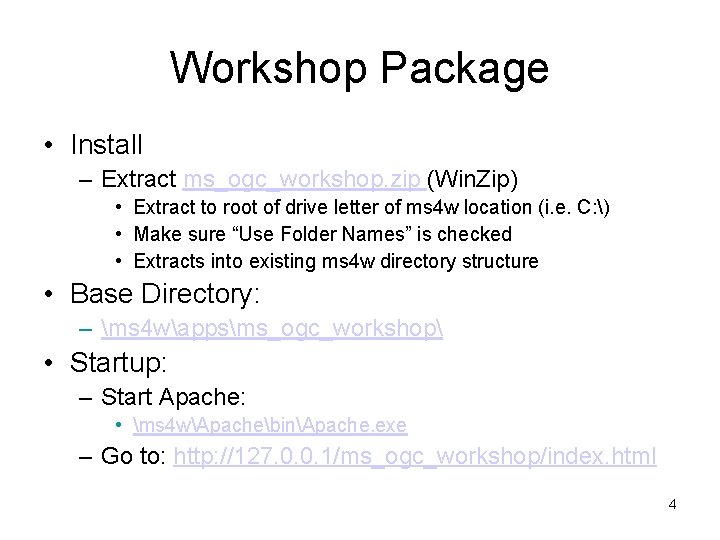 Workshop Package • Install – Extract ms_ogc_workshop. zip (Win. Zip) • Extract to root