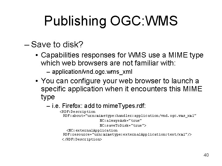 Publishing OGC: WMS – Save to disk? • Capabilities responses for WMS use a
