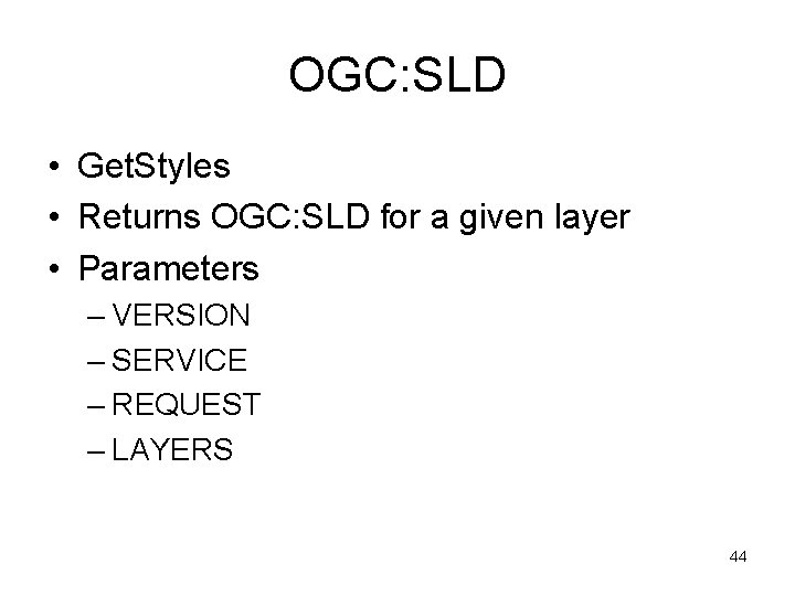 OGC: SLD • Get. Styles • Returns OGC: SLD for a given layer •