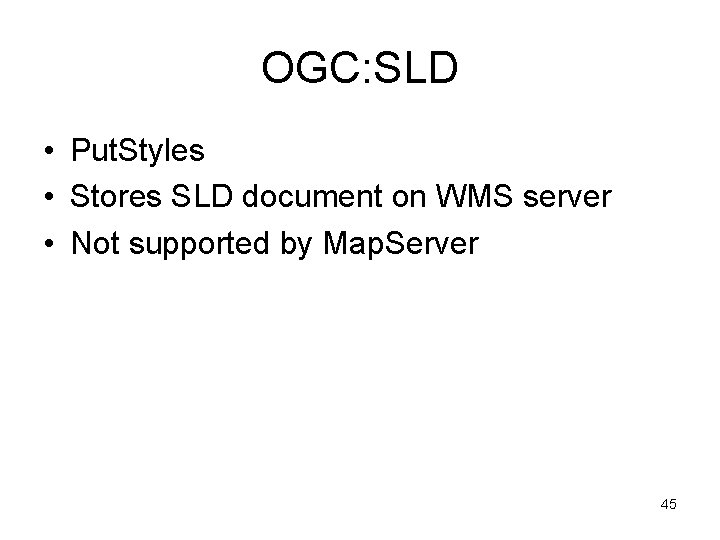 OGC: SLD • Put. Styles • Stores SLD document on WMS server • Not