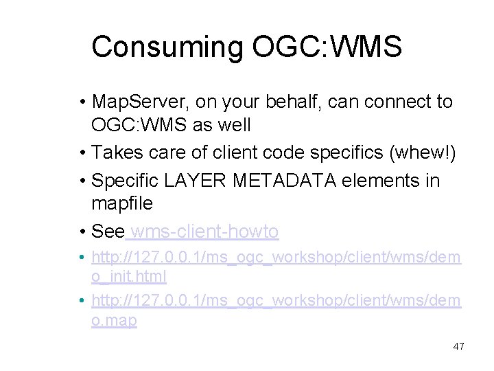Consuming OGC: WMS • Map. Server, on your behalf, can connect to OGC: WMS