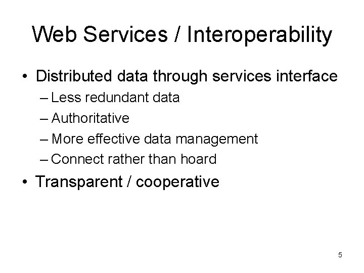 Web Services / Interoperability • Distributed data through services interface – Less redundant data