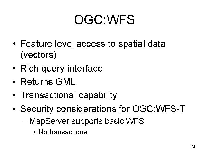 OGC: WFS • Feature level access to spatial data (vectors) • Rich query interface