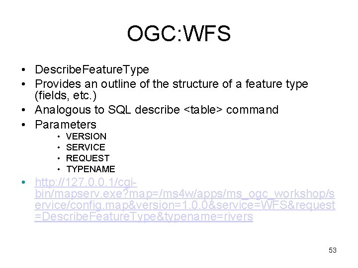 OGC: WFS • Describe. Feature. Type • Provides an outline of the structure of
