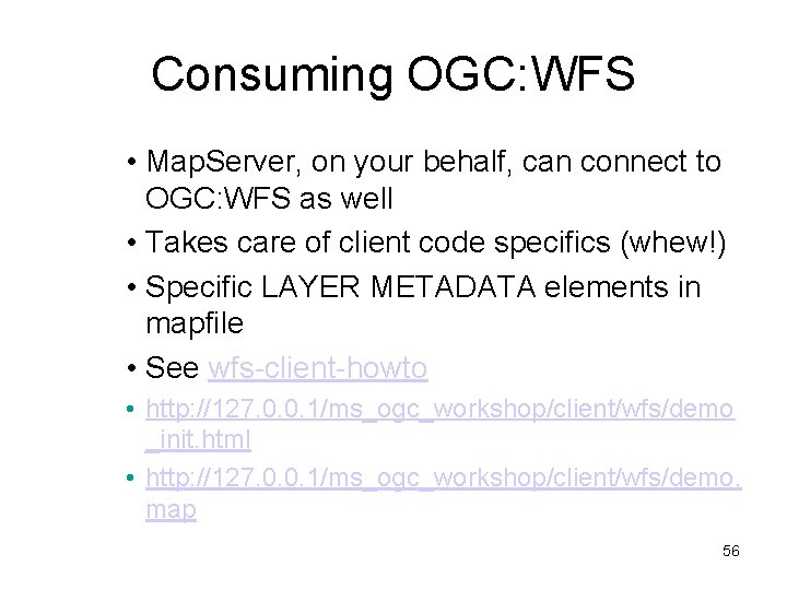 Consuming OGC: WFS • Map. Server, on your behalf, can connect to OGC: WFS