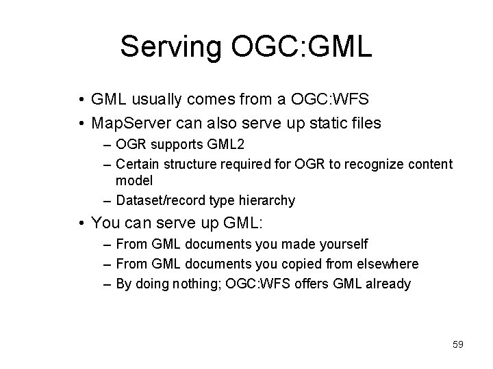 Serving OGC: GML • GML usually comes from a OGC: WFS • Map. Server