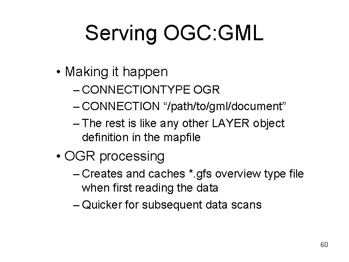 Serving OGC: GML • Making it happen – CONNECTIONTYPE OGR – CONNECTION “/path/to/gml/document” –