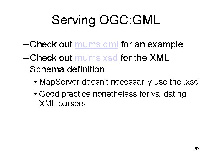 Serving OGC: GML – Check out mums. gml for an example – Check out