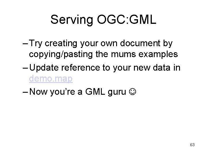 Serving OGC: GML – Try creating your own document by copying/pasting the mums examples