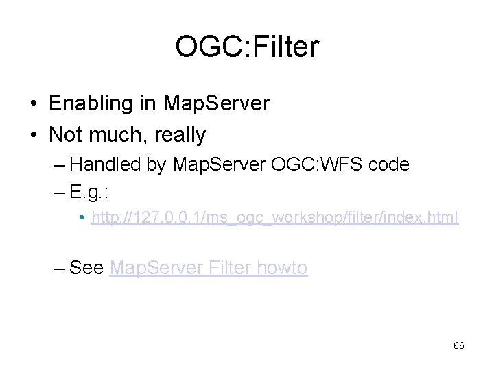 OGC: Filter • Enabling in Map. Server • Not much, really – Handled by