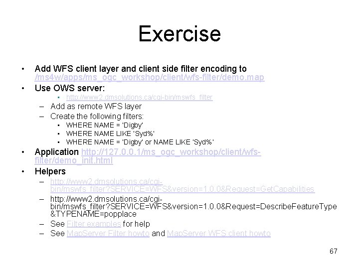 Exercise • • Add WFS client layer and client side filter encoding to /ms