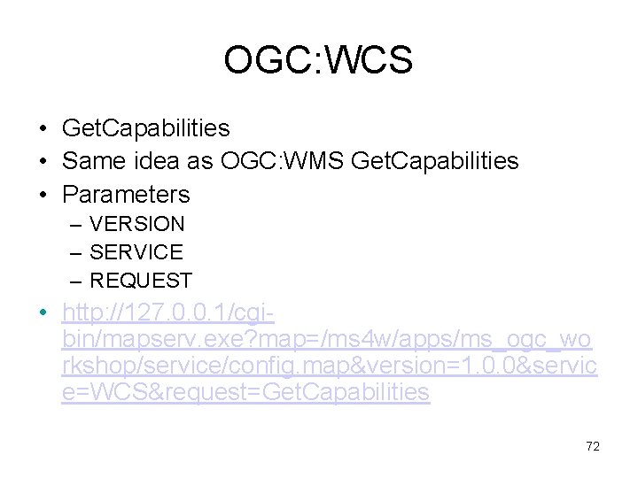 OGC: WCS • Get. Capabilities • Same idea as OGC: WMS Get. Capabilities •