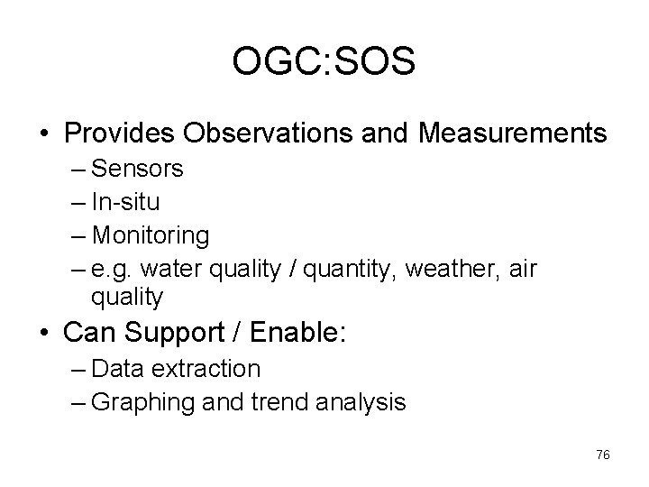 OGC: SOS • Provides Observations and Measurements – Sensors – In-situ – Monitoring –