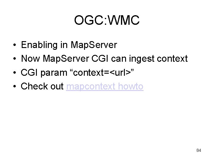 OGC: WMC • • Enabling in Map. Server Now Map. Server CGI can ingest