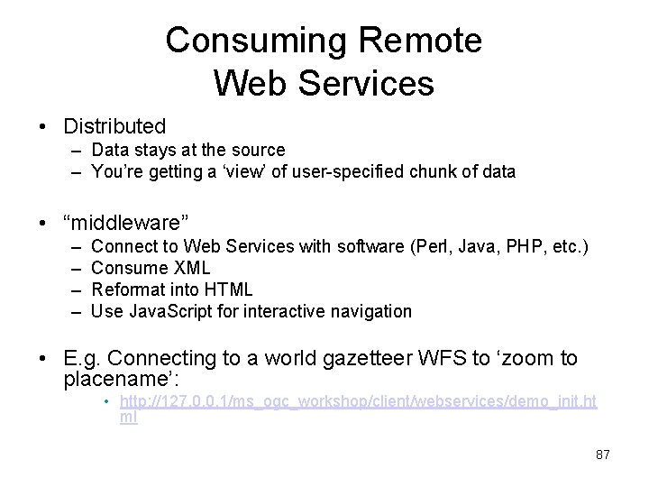 Consuming Remote Web Services • Distributed – Data stays at the source – You’re