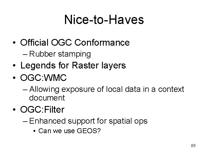 Nice-to-Haves • Official OGC Conformance – Rubber stamping • Legends for Raster layers •