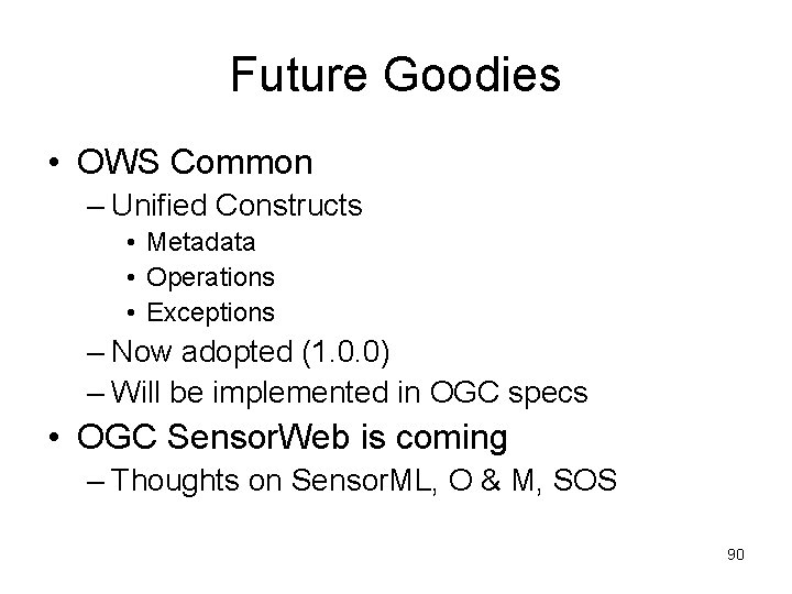 Future Goodies • OWS Common – Unified Constructs • Metadata • Operations • Exceptions