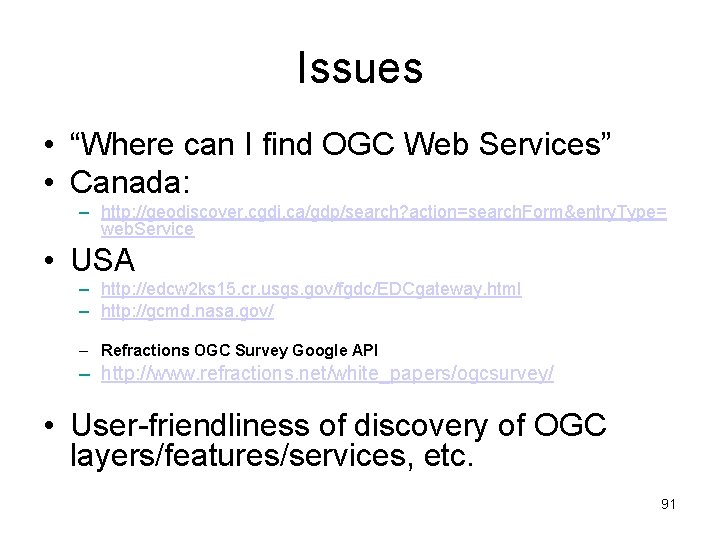 Issues • “Where can I find OGC Web Services” • Canada: – http: //geodiscover.