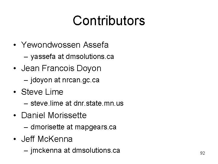 Contributors • Yewondwossen Assefa – yassefa at dmsolutions. ca • Jean Francois Doyon –