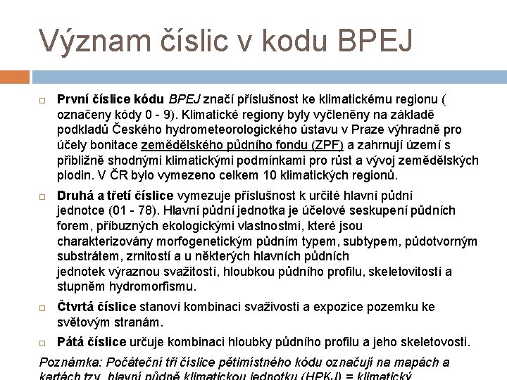 Význam číslic v kodu BPEJ První číslice kódu BPEJ značí příslušnost ke klimatickému regionu