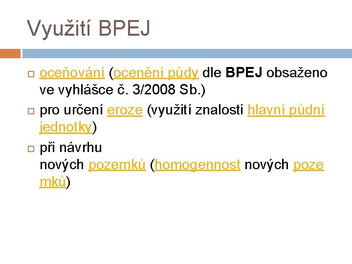 Využití BPEJ oceňování (ocenění půdy dle BPEJ obsaženo ve vyhlášce č. 3/2008 Sb. )