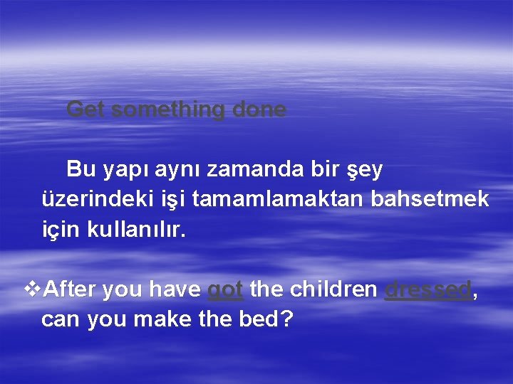 Get something done Bu yapı aynı zamanda bir şey üzerindeki işi tamamlamaktan bahsetmek için