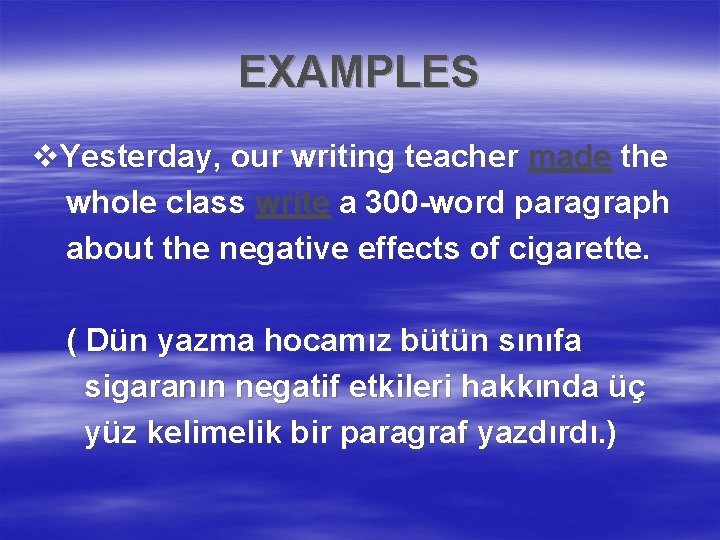 EXAMPLES v. Yesterday, our writing teacher made the whole class write a 300 -word