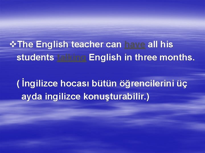 v. The English teacher can have all his students talking English in three months.