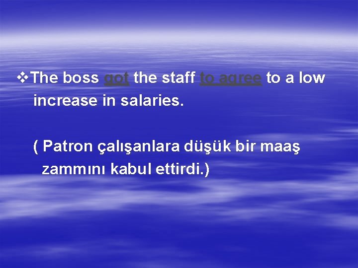 v. The boss got the staff to agree to a low increase in salaries.