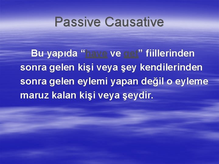 Passive Causative Bu yapıda “have ve get” fiillerinden sonra gelen kişi veya şey kendilerinden