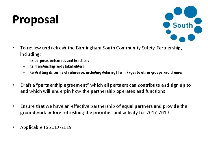 Proposal • To review and refresh the Birmingham South Community Safety Partnership, including: –