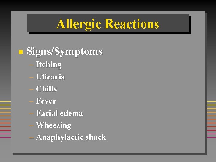 Allergic Reactions n Signs/Symptoms – Itching – Uticaria – Chills – Fever – Facial