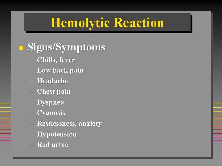 Hemolytic Reaction n Signs/Symptoms – – – – – Chills, fever Low back pain