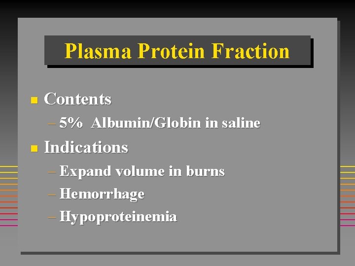 Plasma Protein Fraction n Contents – 5% Albumin/Globin in saline n Indications – Expand