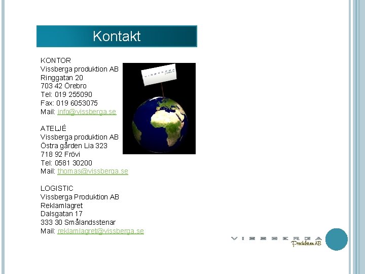 Kontakt KONTOR Vissberga produktion AB Ringgatan 20 703 42 Örebro Tel: 019 255090 Fax: