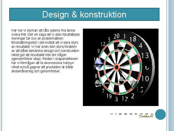 Design & konstruktion Här har vi styrkan att låta själens fria tanke sväva fritt.