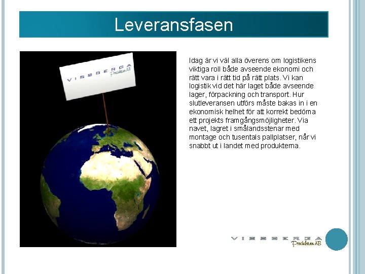 Leveransfasen Idag är vi väl alla överens om logistikens viktiga roll både avseende ekonomi