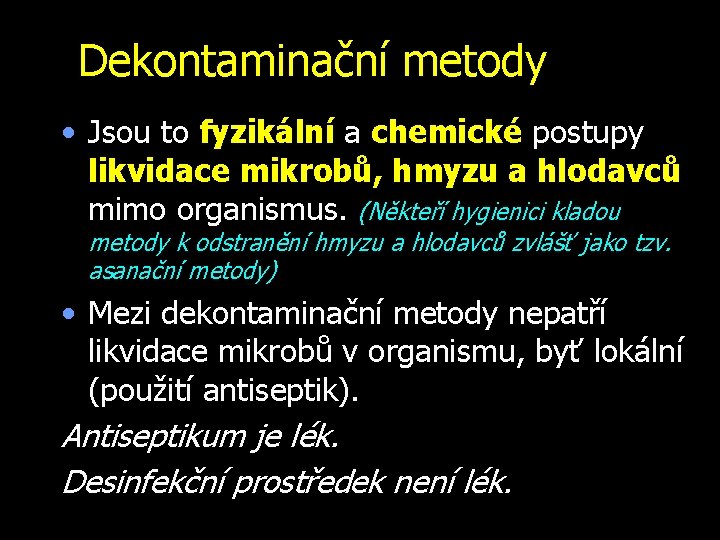 Dekontaminační metody • Jsou to fyzikální a chemické postupy likvidace mikrobů, hmyzu a hlodavců