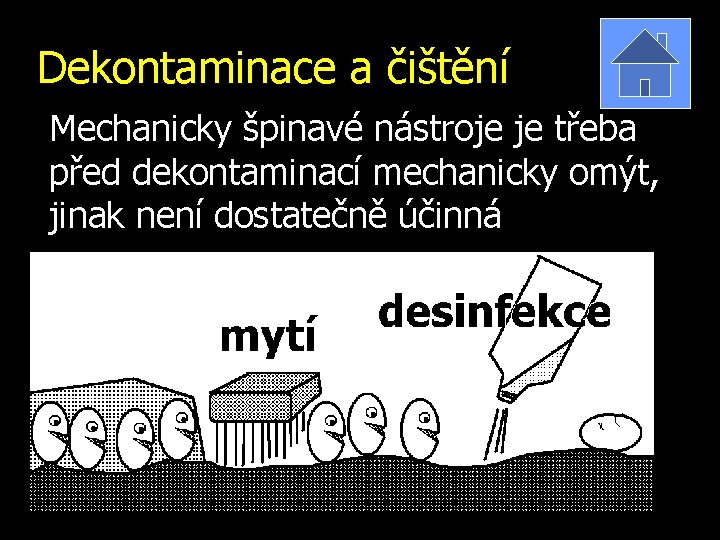 Dekontaminace a čištění Mechanicky špinavé nástroje je třeba před dekontaminací mechanicky omýt, jinak není