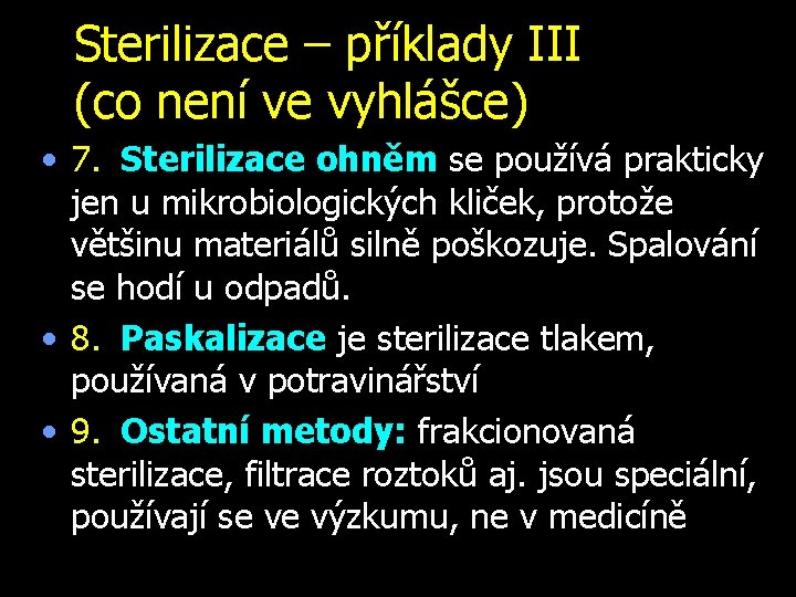 Sterilizace – příklady III (co není ve vyhlášce) • 7. Sterilizace ohněm se používá