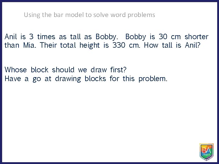 Using the bar model to solve word problems Anil is 3 times as tall