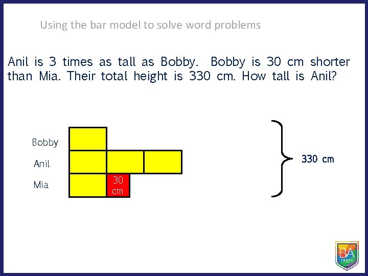 Using the bar model to solve word problems Anil is 3 times as tall