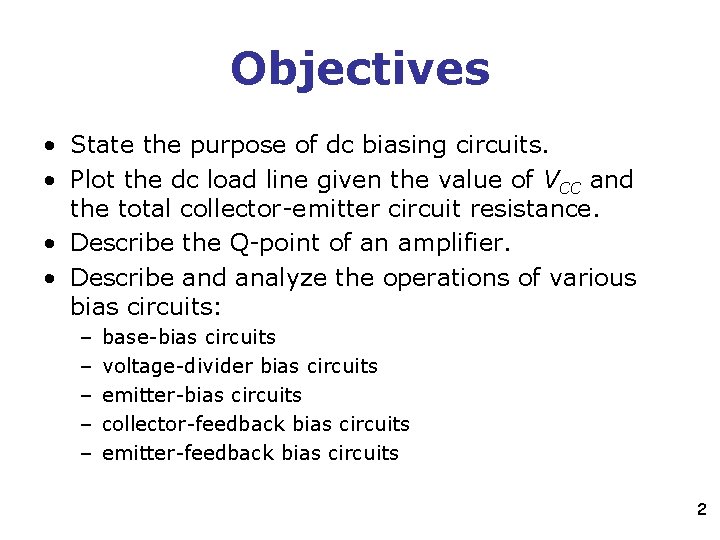 Objectives • State the purpose of dc biasing circuits. • Plot the dc load