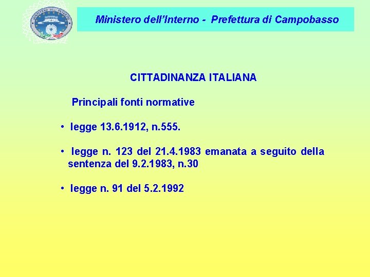 Ministero dell’Interno - Prefettura di Campobasso CITTADINANZA ITALIANA Principali fonti normative • legge 13.