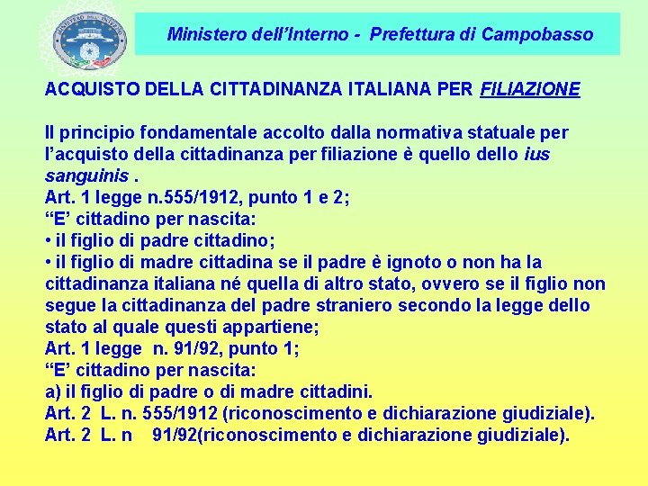 Ministero dell’Interno - Prefettura di Campobasso ACQUISTO DELLA CITTADINANZA ITALIANA PER FILIAZIONE Il principio
