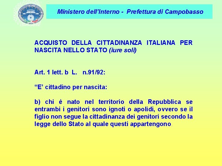 Ministero dell’Interno - Prefettura di Campobasso ACQUISTO DELLA CITTADINANZA ITALIANA PER NASCITA NELLO STATO