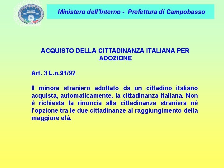 Ministero dell’Interno - Prefettura di Campobasso ACQUISTO DELLA CITTADINANZA ITALIANA PER ADOZIONE Art. 3