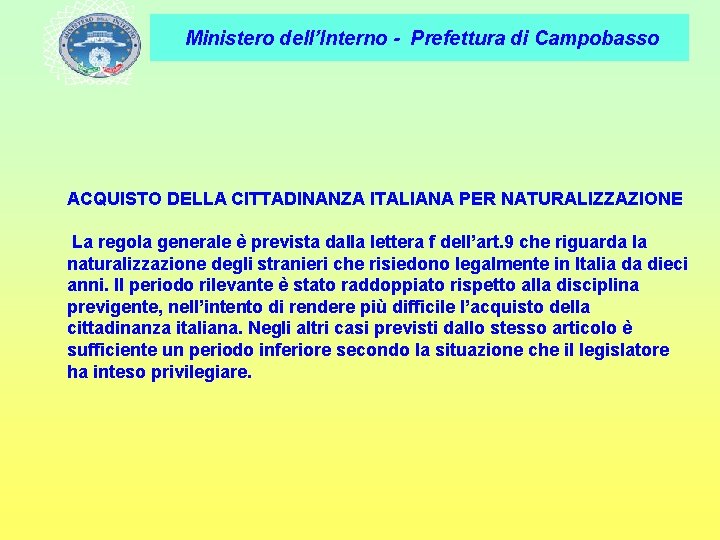 Ministero dell’Interno - Prefettura di Campobasso ACQUISTO DELLA CITTADINANZA ITALIANA PER NATURALIZZAZIONE La regola